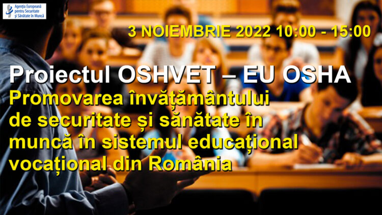 Seminar Național “Proiectul OSHVET – EU OSHA. Promovarea învățământului de securitate și sănătate în muncă în sistemul educațional vocațional din România“